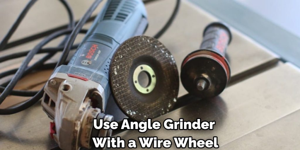 Use Angle Grinder With a Wire Wheel