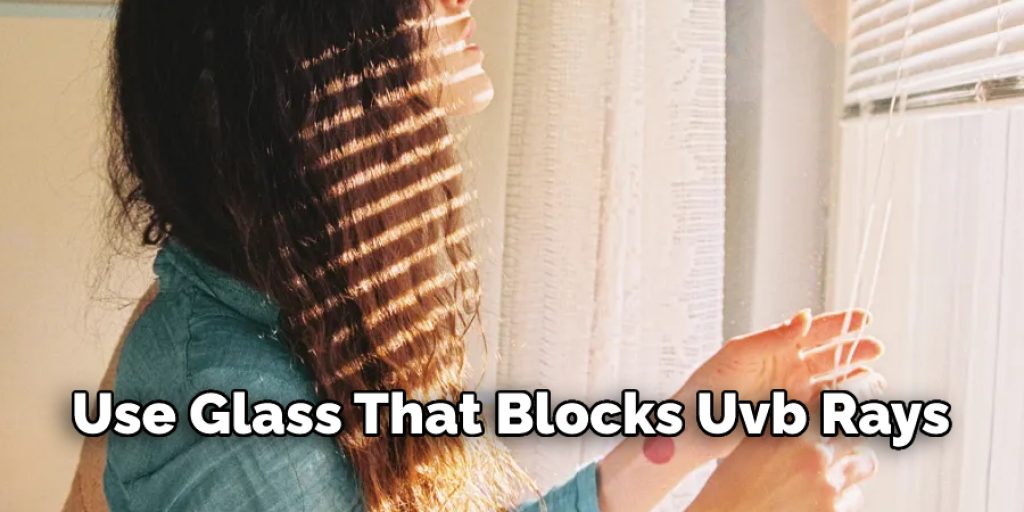  Use Glass That Blocks Uvb Rays