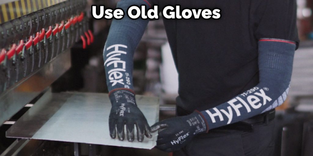 Use Old Gloves