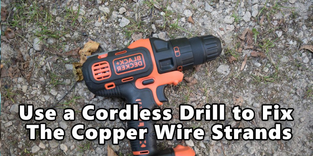 Use a Cordless Drill to Fix the Copper Wire Strands