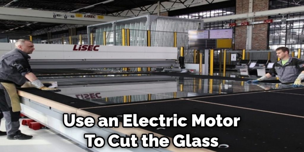 Use an Electric Motor To Cut the Glass