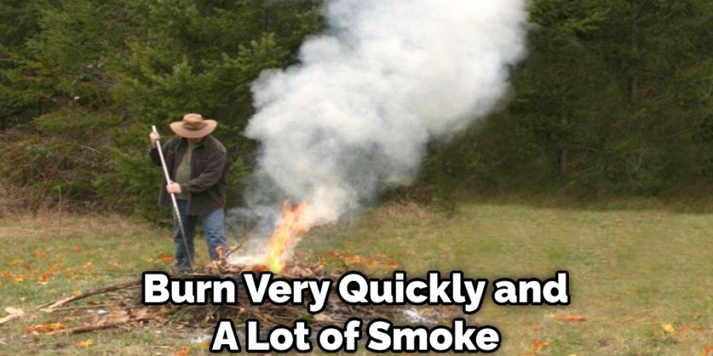 Burn Very Quickly and A Lot of Smoke