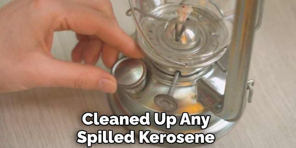 Cleaned Up Any Spilled Kerosene 