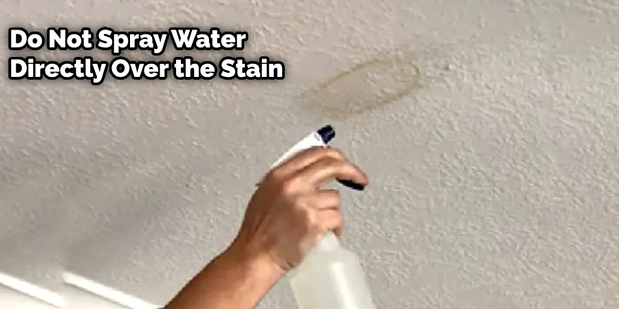 Do Not Spray Water Directly Over the Stain