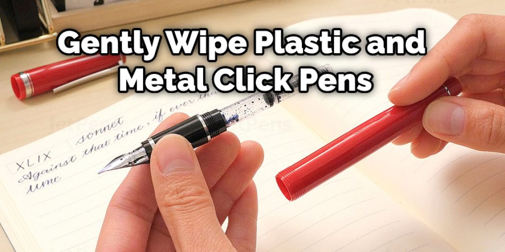 Gently Wipe Plastic and Metal Click Pens