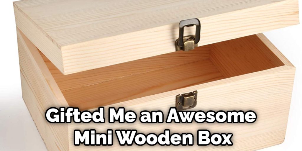 Gifted Me an Awesome Mini Wooden Box