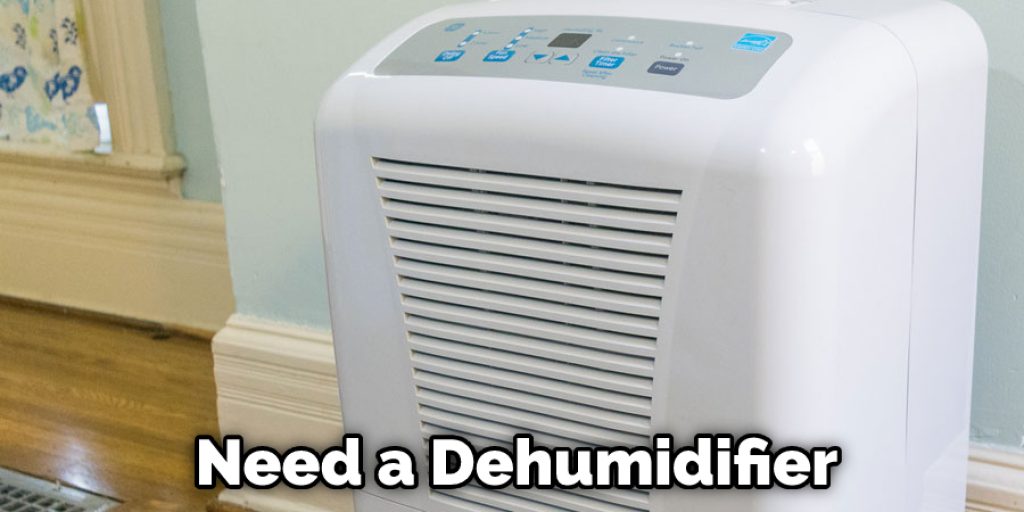 Need a Dehumidifier