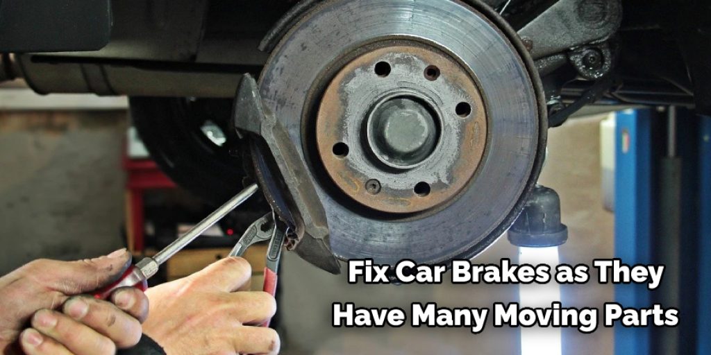  Fix Car Brakes as They  Have Many Moving Parts