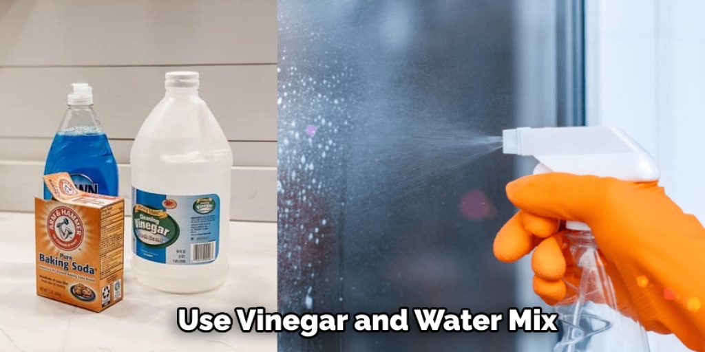 Use Vinegar and Water Mix