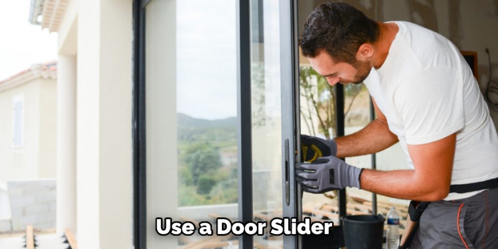 Use a Door Slider 