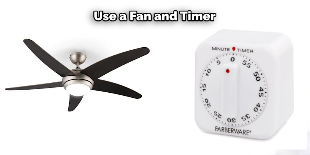 Use a Fan and Timer