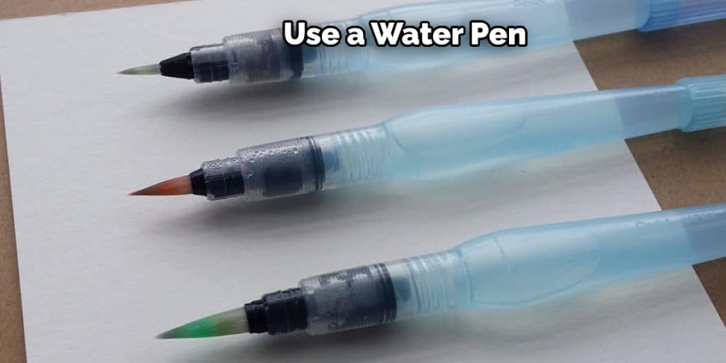 Use a Water Pen