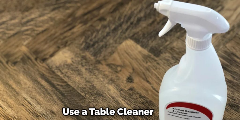 Use a Table Cleaner