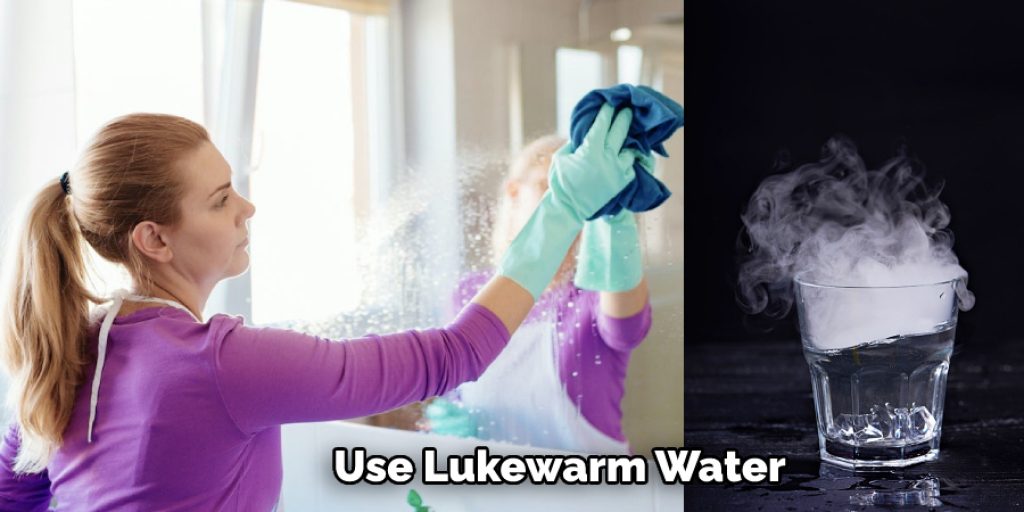 Use Lukewarm Water