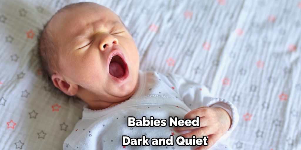 Babies Need  Dark and Quiet