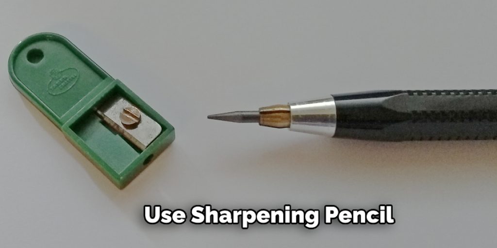 Use Sharpening Pencil