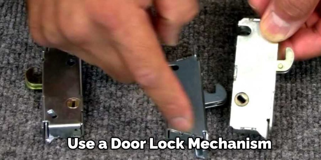 Use a Door Lock Mechanism 
