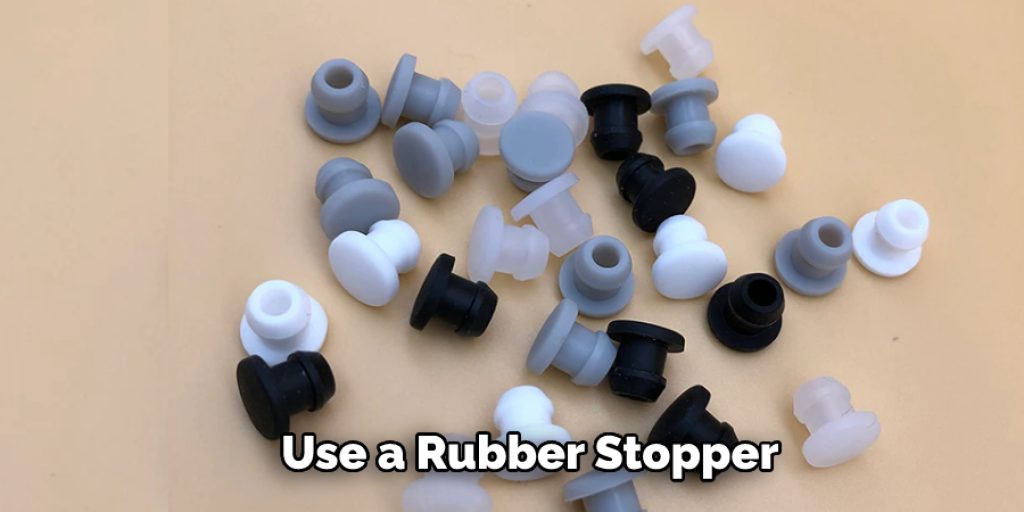 Use a Rubber Stopper 