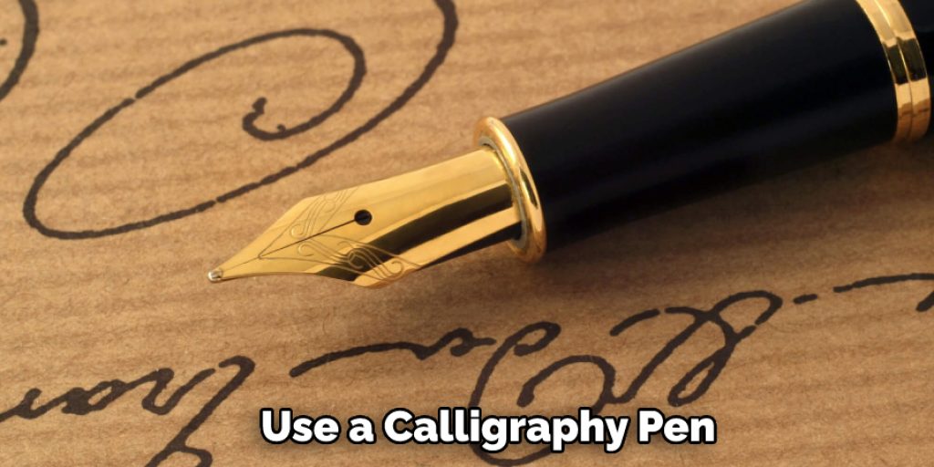 Use a Calligraphy Pen 
