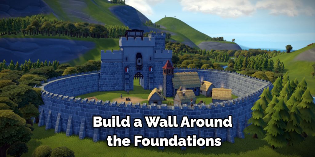 Build a Wall Around  the Foundations