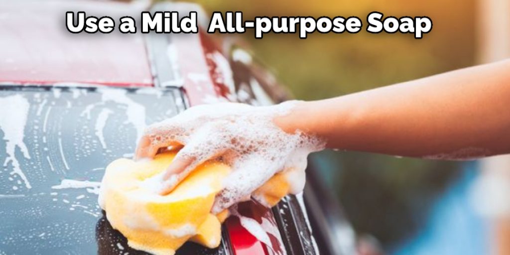 Use a Mild  All-purpose Soap