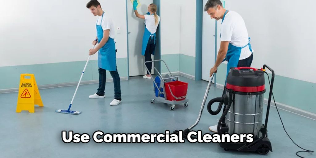 Use Commercial Cleaners