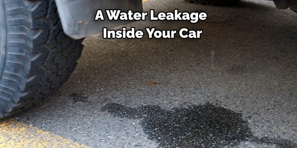 A Water Leakage  Inside Your Car