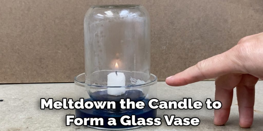 Meltdown the Candle to  Form a Glass Vase