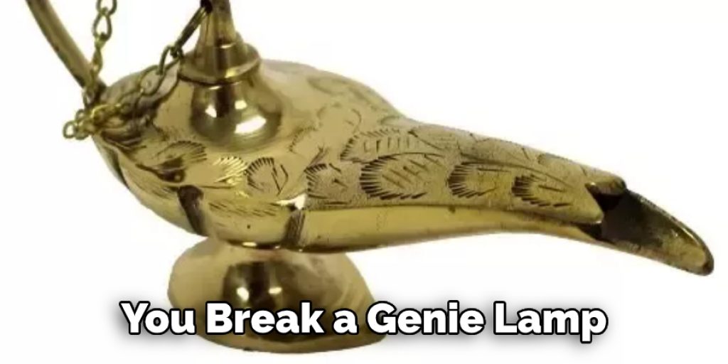 You Break a Genie Lamp
