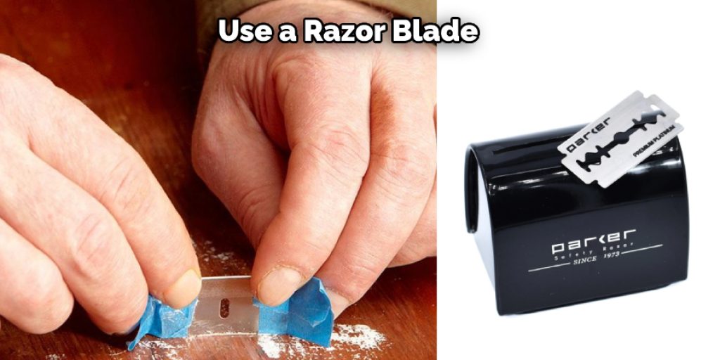 Use a Razor Blade