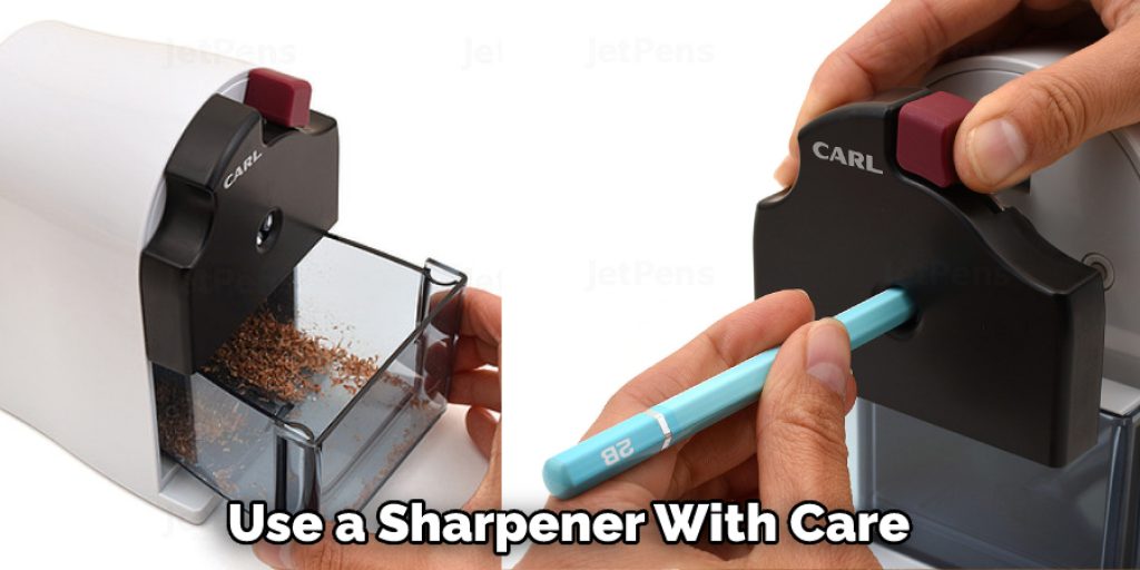 Use a Sharpener With Care