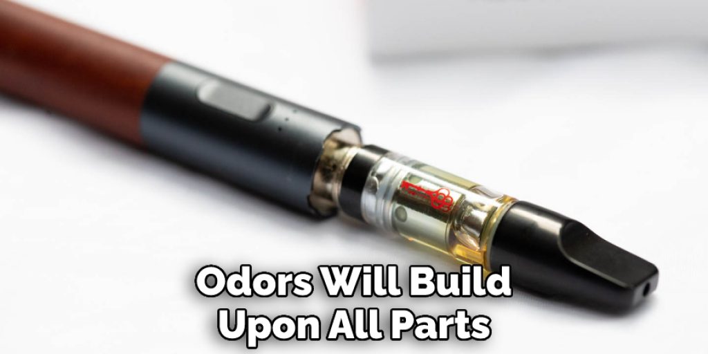 Odors Will Build Upon All Parts