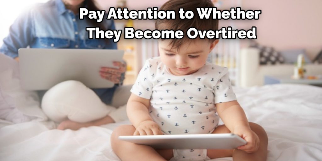 Pay Attention to Whether They Become Overtired