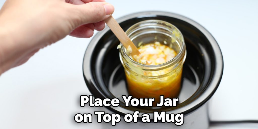 Place Your Jar on Top of a Mug