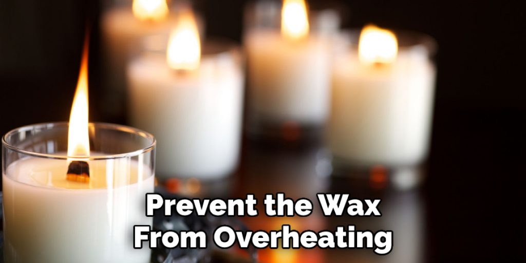 Prevent the Wax From Overheating