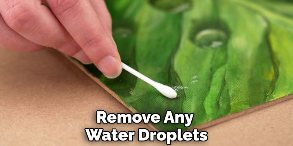 Remove Any Water Droplets