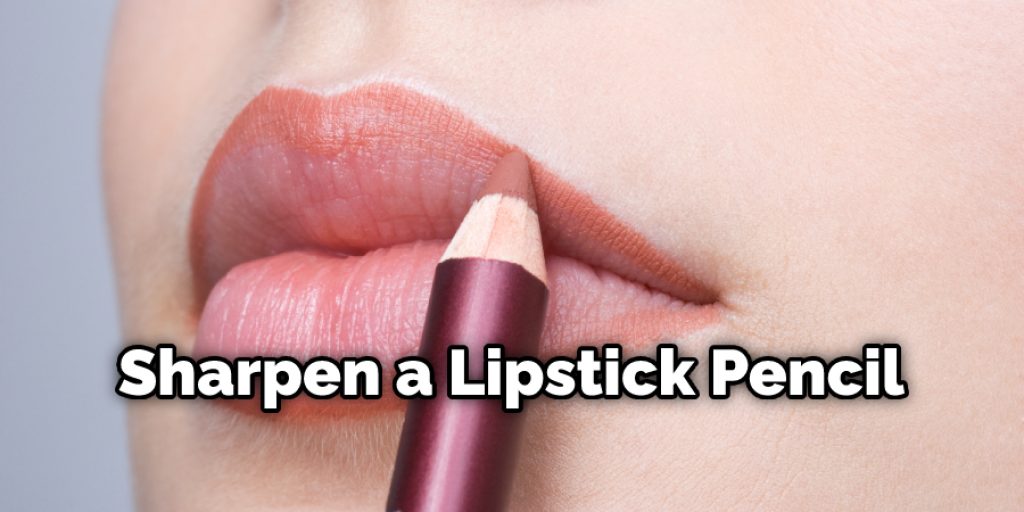 Sharpen a Lipstick Pencil 