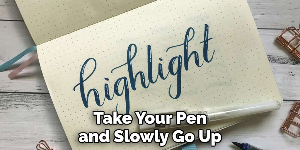Take Your Pen and Slowly Go Up