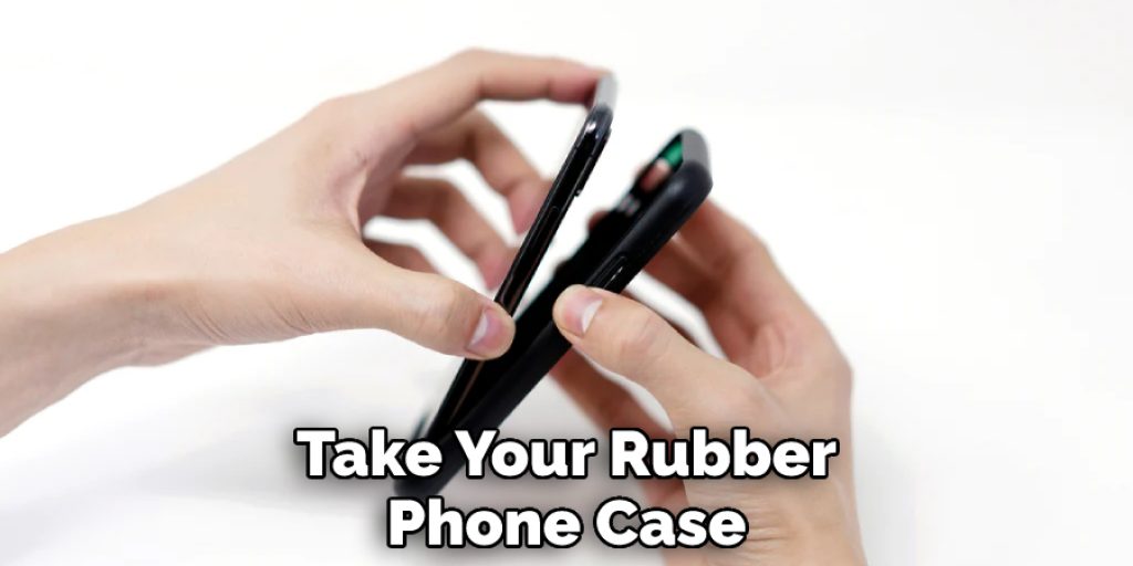 Take Your Rubber Phone Case