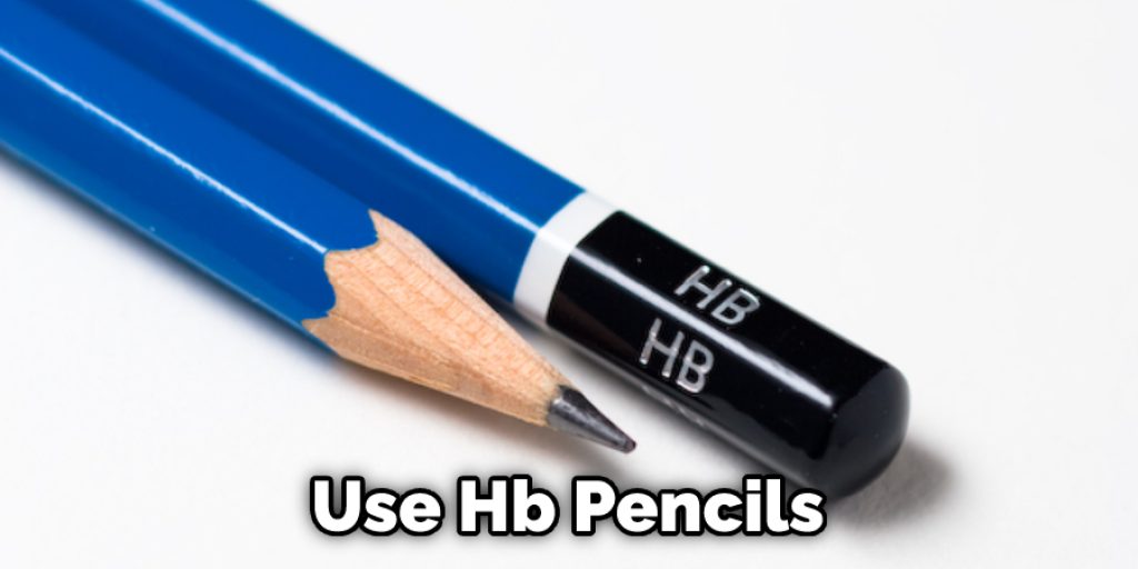 Use Hb Pencils