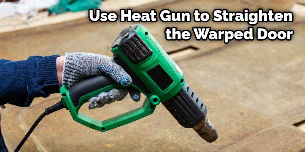 Use Heat Gun to Straighten the Warped Door