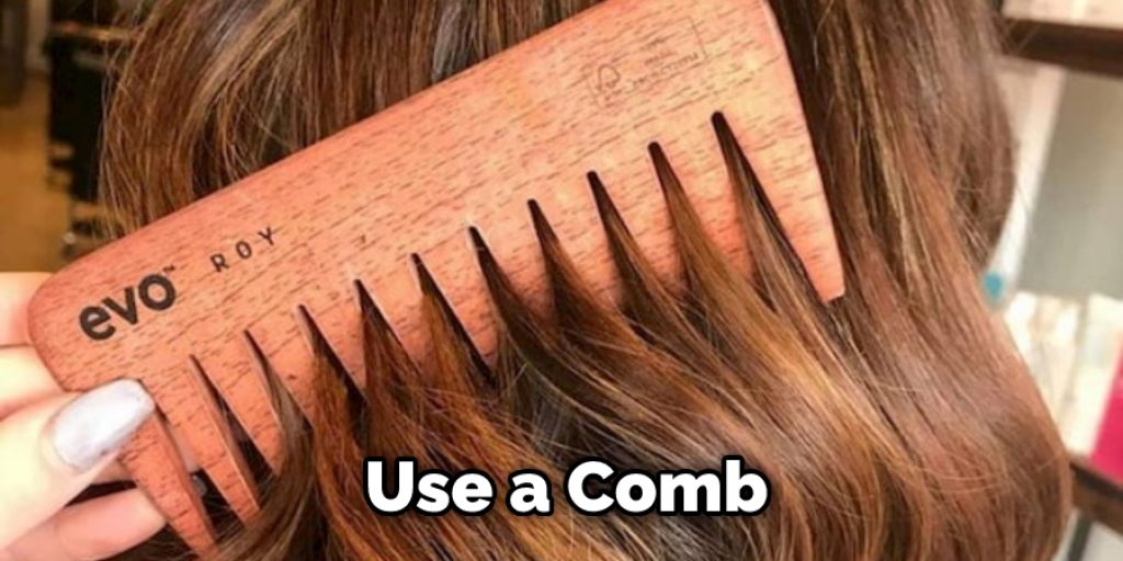 Use a Comb