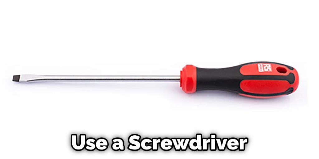 Use a Screwdriver