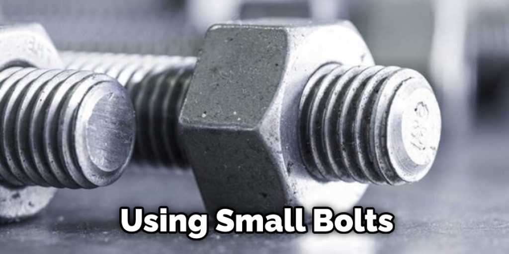 Using Small Bolts