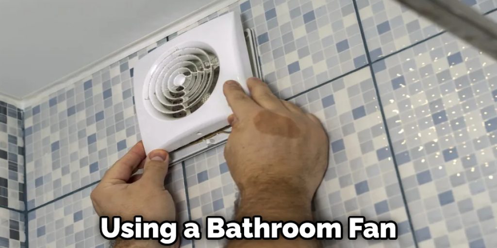 Using a Bathroom Fan