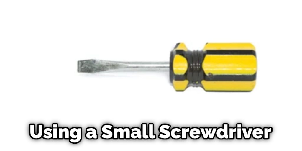 Using a Small Screwdriver