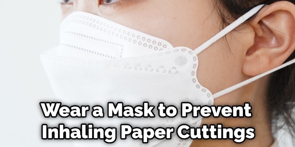 Wear a Mask to Prevent Inhaling Paper Cuttings