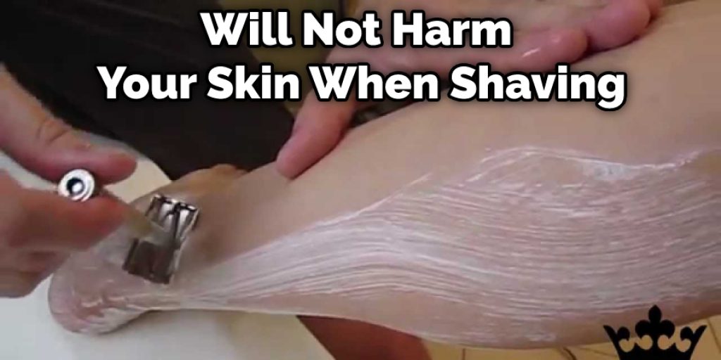 Will Not Harm Your Skin When Shaving