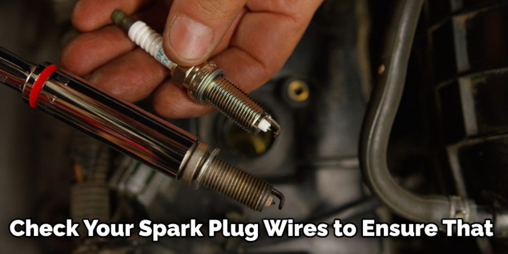 Check Your Spark Plug Wires to Ensure That 