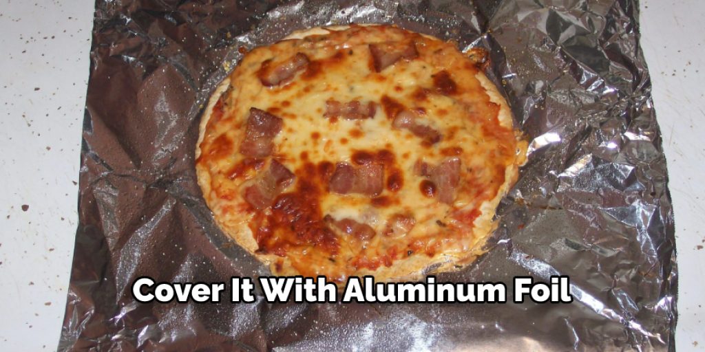 Cover It With Aluminum Foil